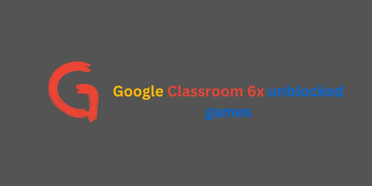 Google Classroom 6x unblocked games